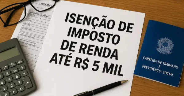 Isenção de Imposto de Renda até R$ 5 mil avança e pode beneficiar milhões