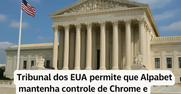 Tribunal dos EUA permite que Alphabet mantenha controle de Chrome e Android